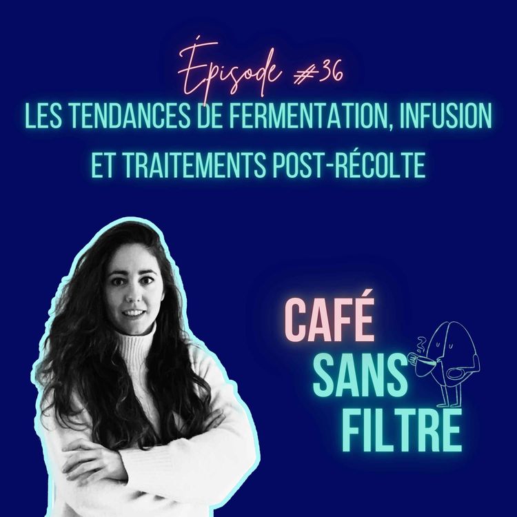 cover art for #36 La tendance des cafés très fermentés, infusés et funky