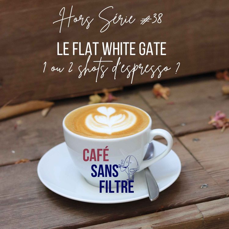 cover art for Le Flat White Gate : 1 ou 2 shots d'espresso ? 