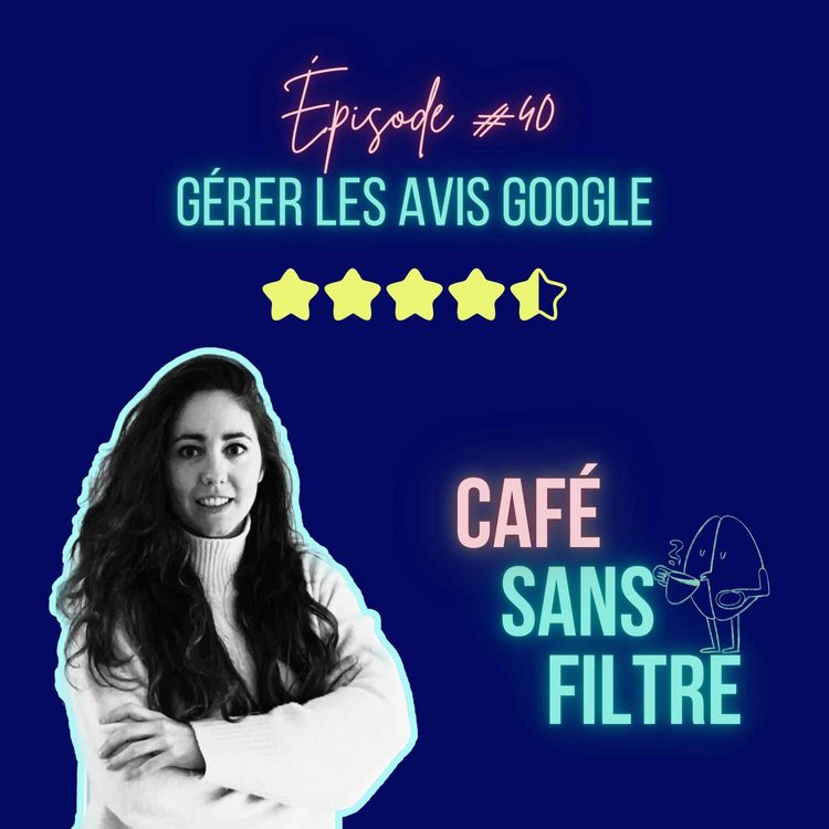 cover art for #40 Gérer les avis Google d'un coffee shop ou d'un resto