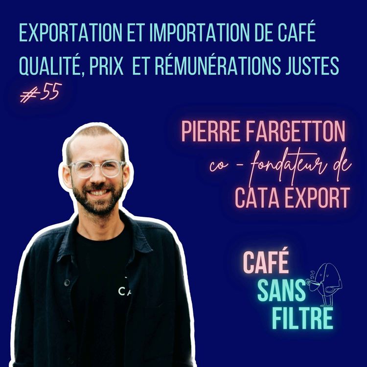 cover art for #55 Les coulisses de l'importation et exportation de café vert avec Pierre Fargetton - Cata Export