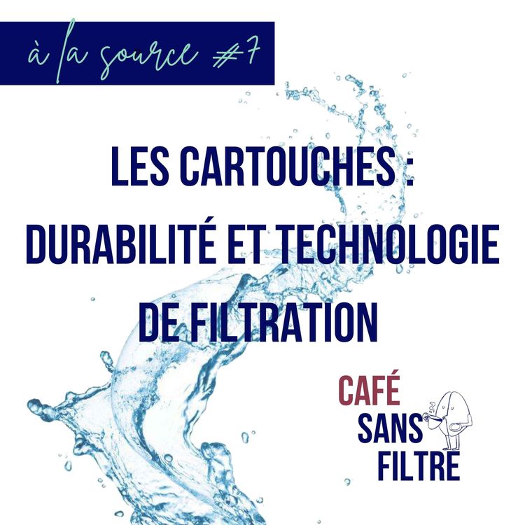 cover art for À la source #7 Les cartouches, une technologie de filtration durable pour pros et particuliers