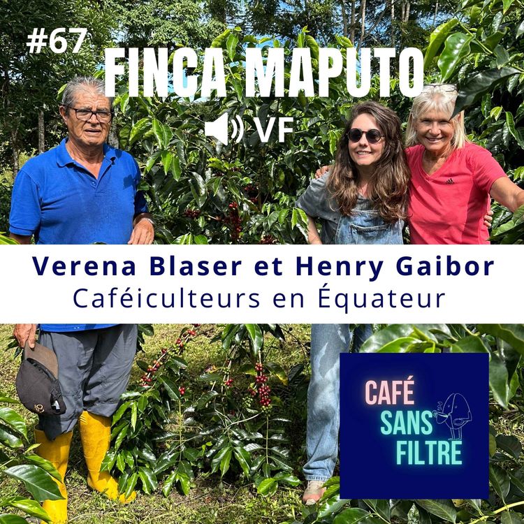 cover art for #67 VF - Finca Maputo, Verana et Henry producteurs de café en Équateur