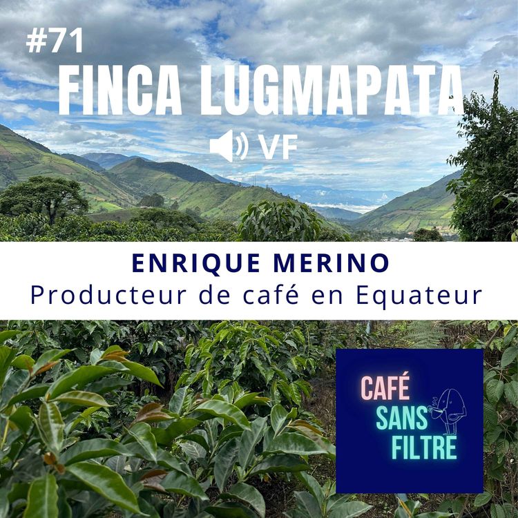 cover art for #71VF À la rencontre du producteur de café Enrique Merino - Finca Lugmapata