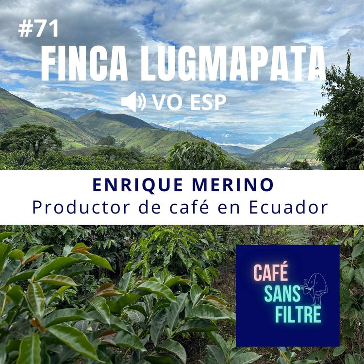cover art for #71 VOESP Conociendo al productor de café Enrique Merino – Finca Lugmapata