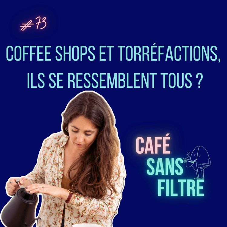 cover art for #73 Coffee shops et torréfactions, ils se ressemblent tous ?