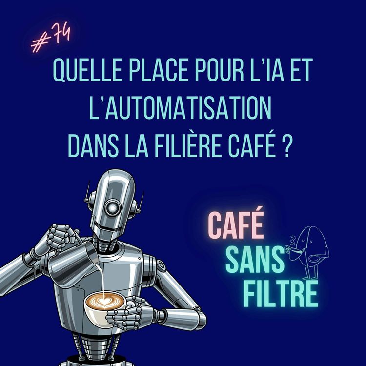 cover art for #74 Quelle place pour l'IA et l'automatisation dans la filière café ? 