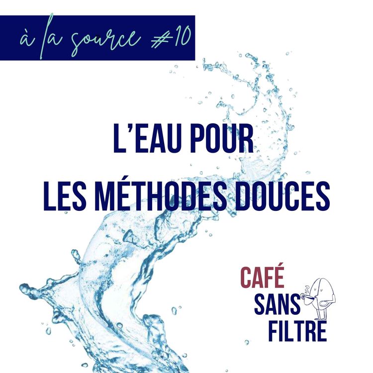 cover art for À la source #10 : l'eau pour le café en méthodes douces