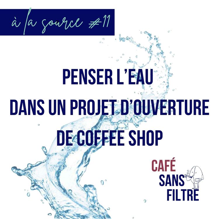 cover art for À la source #11 Penser l'eau dans un projet d'ouverture de coffeee shop