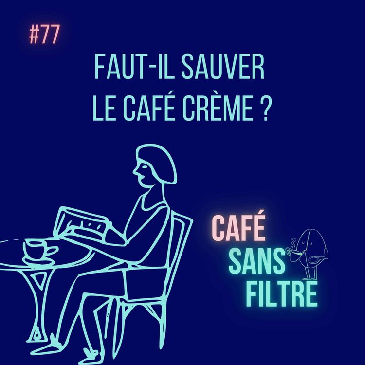 cover art for #77 Faut-il sauver le café crème ? 