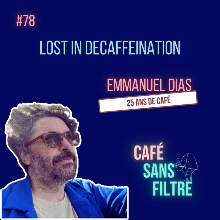 cover art for #78 Lost in Decaffeination, la vision du café par Emmanuel Dias