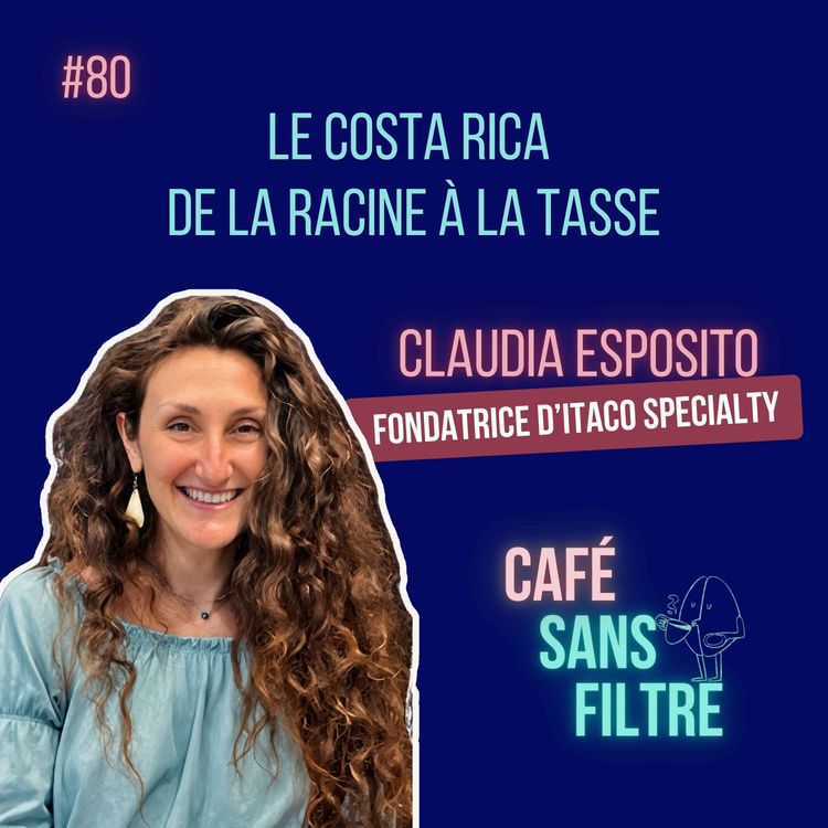 cover art for #80 Café du Costa Rica de la racine à la tasse avec Claudia d'Itaco Specialty