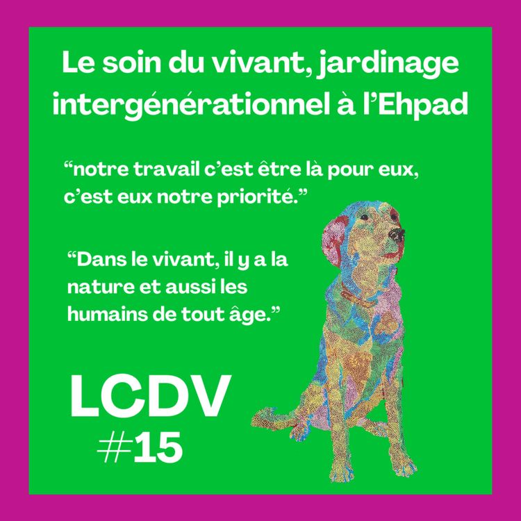 cover art for Le soin du vivant, jardinage intergénérationnel à l'Ehpad