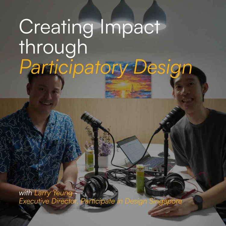 cover art for Creating Impact Through Participatory Design w Larry Yeung | S3E2