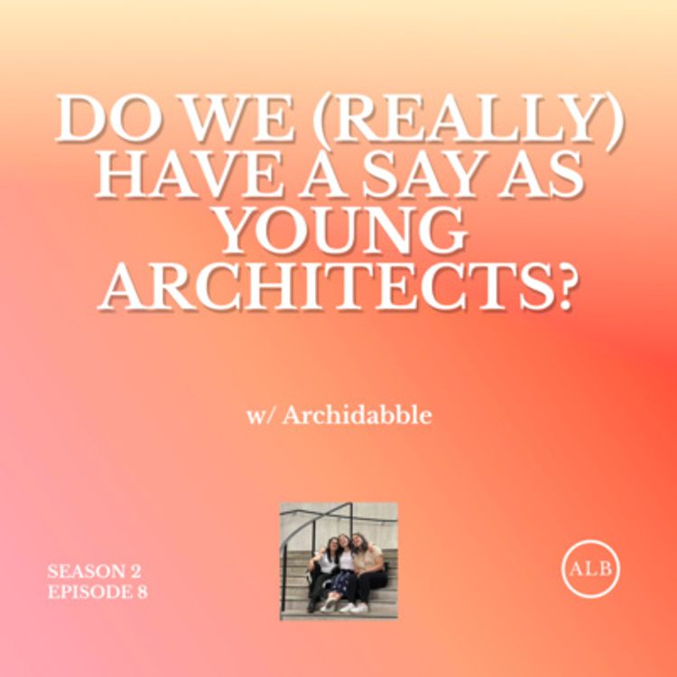 cover art for Do Fresh Architecture Grads Have a Say When Starting Out? (w/ ArchiDabble) | ARCHLOGBOOK CHATS S2E8