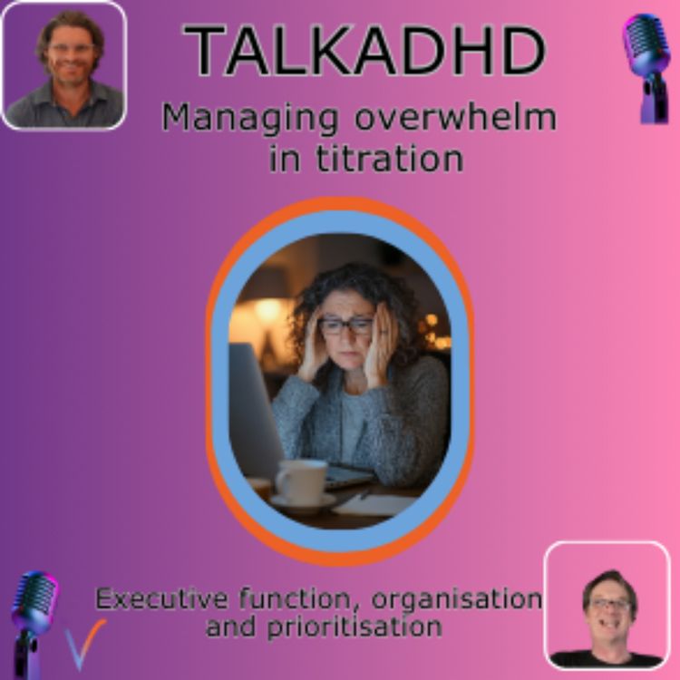 cover art for Managing overwhelm during titration (starting ADHD medication)