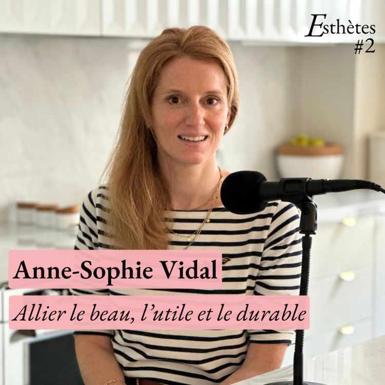 cover art for Episode #2 - Anne-Sophie Vidal - Allier le beau, l’utile et le durable