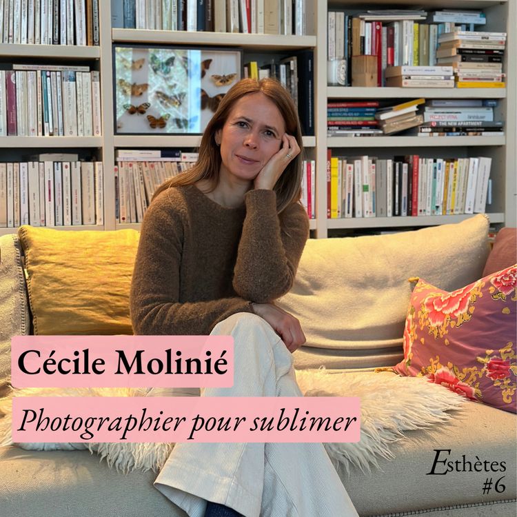 cover art for Episode #6 - Cécile Molinié - Photographier pour sublimer