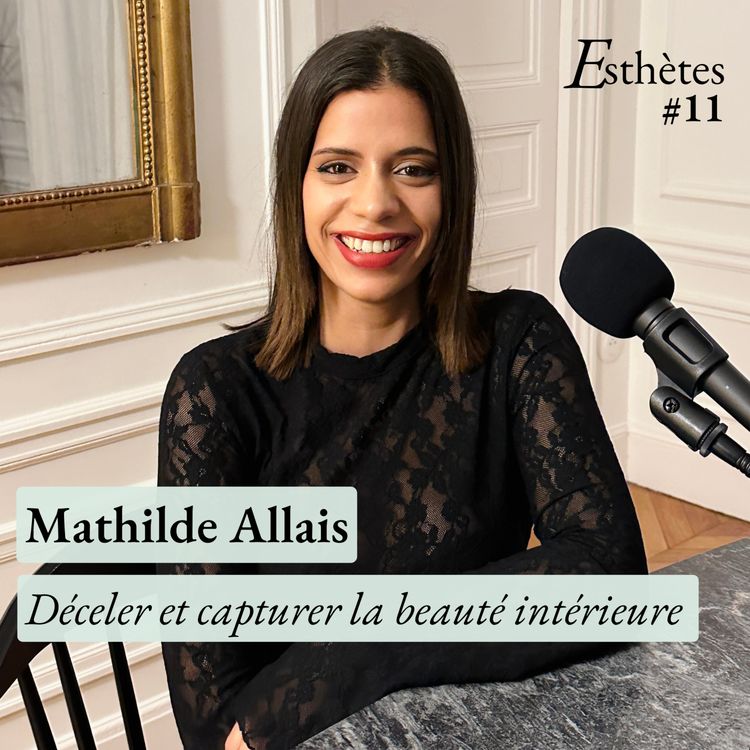 cover art for Épisode #11 - Mathilde Allais - Déceler et capturer la beauté intérieure 