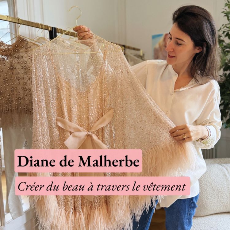 cover art for Créer du beau à travers le vêtement - avec Diane de Malherbe