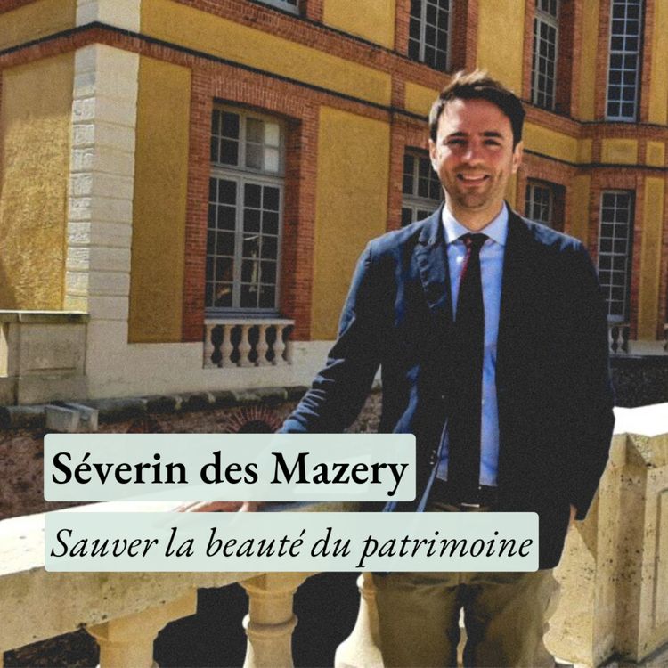 cover art for Sauver la beauté du patrimoine — avec Séverin des Mazery, directeur général du domaine de Dampierre-en-Yvelines