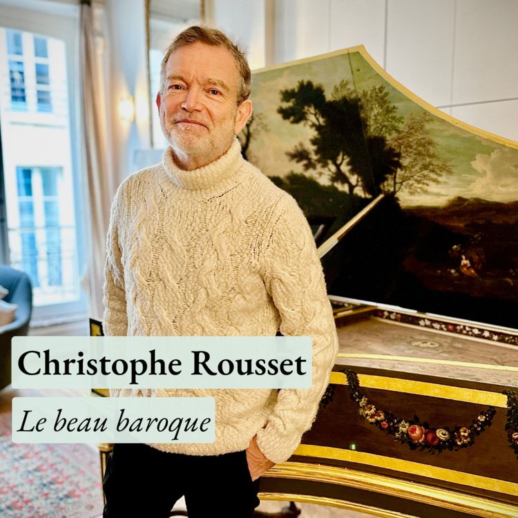 cover art for [Rediffusion] La musique baroque peut-elle changer notre rapport au beau ? Avec Christophe Rousset, fondateur des Talens Lyriques