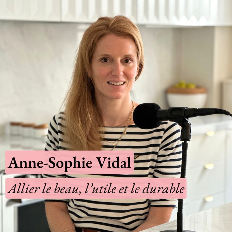 cover art for [Rediffusion] Peut-on créer des objets beaux, utiles et durables à la fois ? Avec Anne-Sophie Vidal, fondatrice de Casa Vida