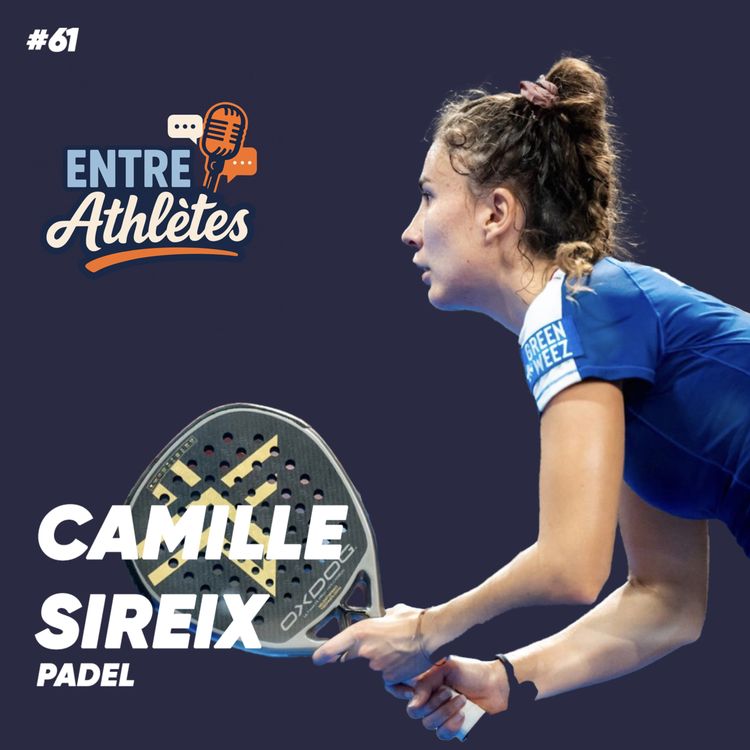 cover art for Camille Sireix - Joueuse de Padel - "Trouver une partenaire de padel, c’est plus dur que trouver l’amour." #61