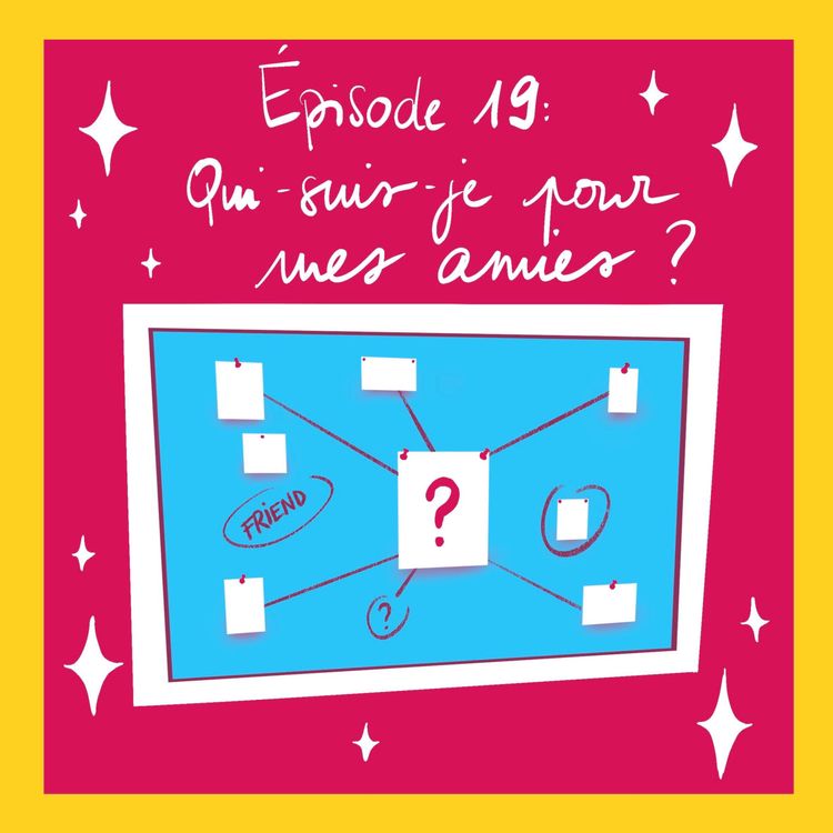 cover art for Épisode 19 : qui suis-je pour mes ami·es ?