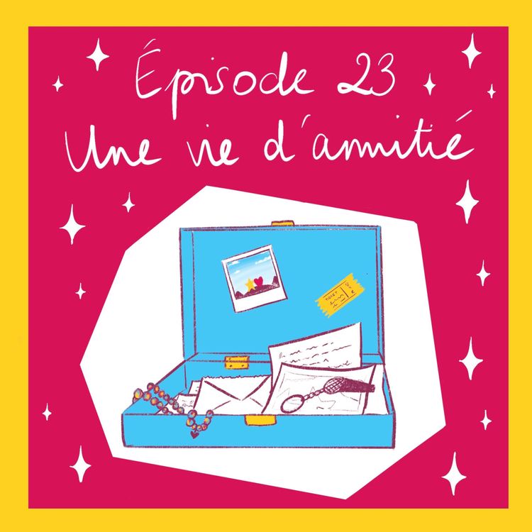 cover art for Épisode 23 : Une Vie d'Amitié