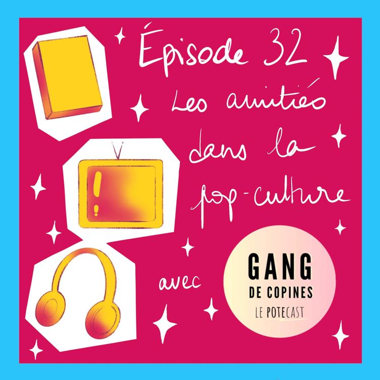 cover art for L'amitié dans la popculture - FEATURING Gang de Copines 
