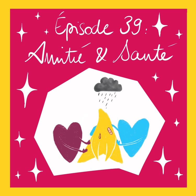 cover art for Ce que nos amitiés font à notre santé, ce que notre santé fait à nos amitiés 