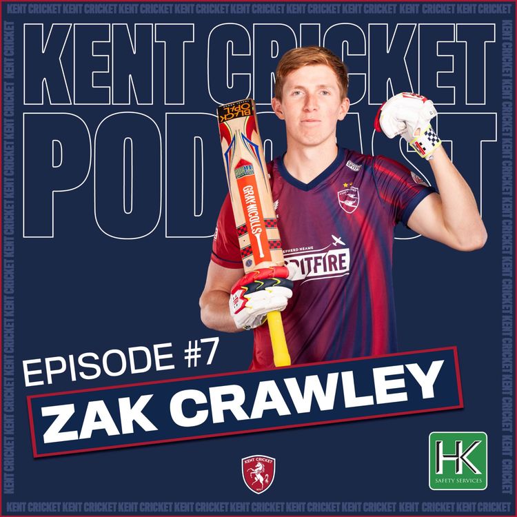 cover art for Episode #7: Zak Crawley: The Ashes, Sledging & T20 nights at The Spitfire Ground