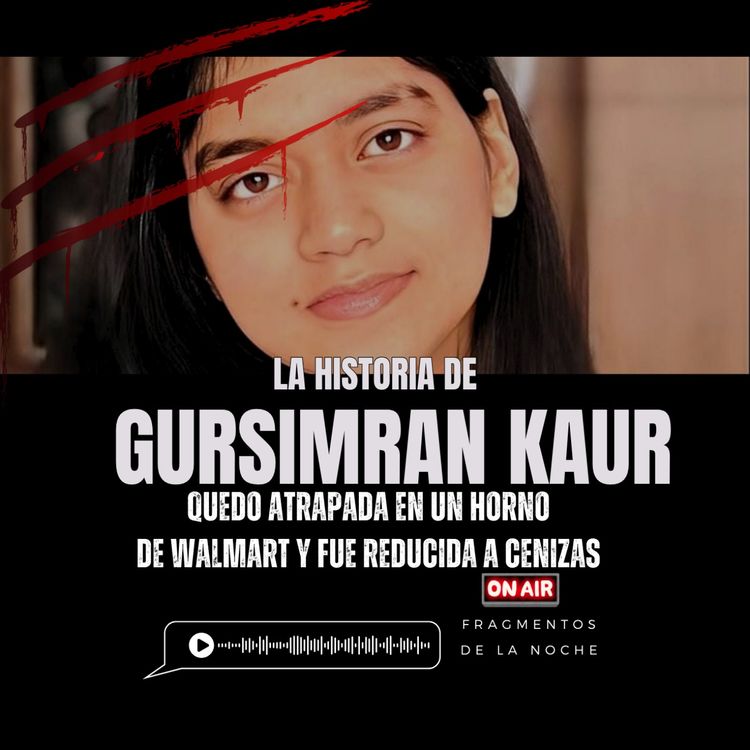 cover art for El caso de Gursimran Kaur "El incidente en un horno de Walmart" | Fragmentos de la Noche