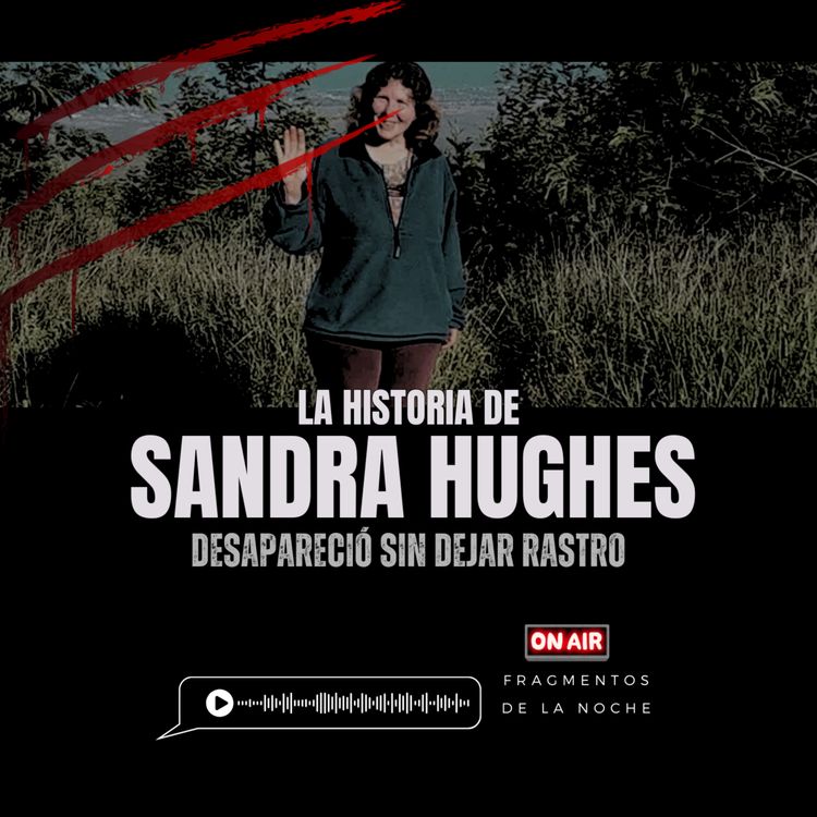 cover art for La misteriosa desaparicion de Sandra Hughes en un bosque de California  | Fragmentos de la Noche