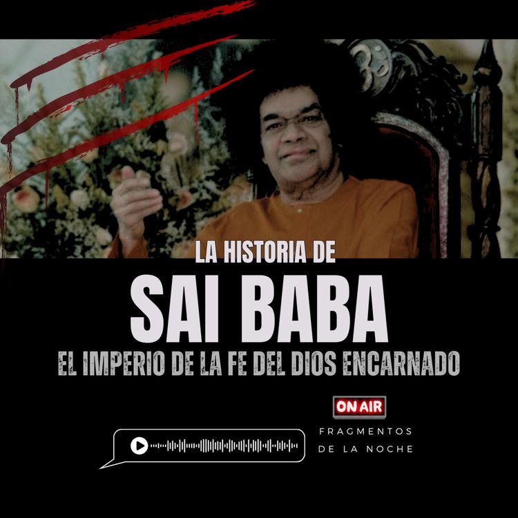 cover art for La historia de Sai Baba "El hombre que se creía como Jesucristo" | Fragmentos de la Noche