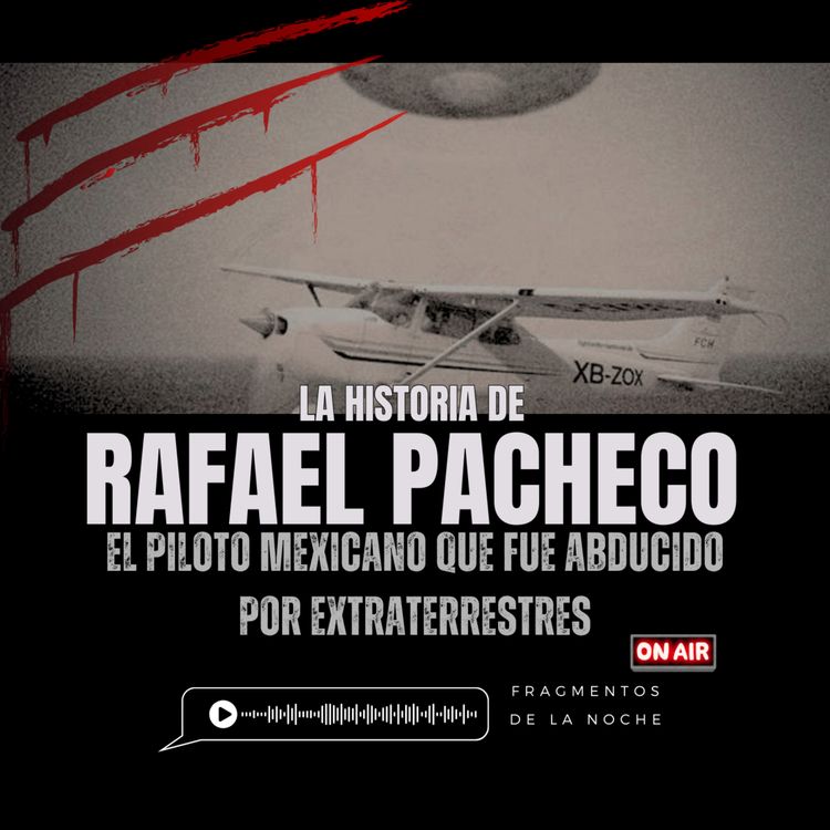 cover art for El caso del Piloto Mexicano Rafael Pacheco | Fragmentos de la Noche