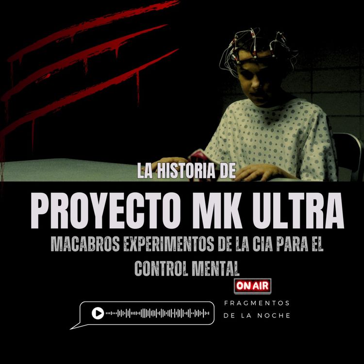 cover art for El proyecto MK Ultra - experimentos que inspiraron Stranger Things | Fragmentos de la Noche
