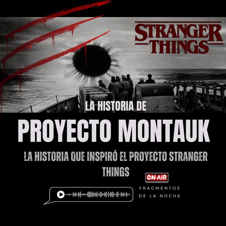 cover art for El proyecto Montauk "El proyecto que inspiró Stranger Things | Fragmentos de la Noche