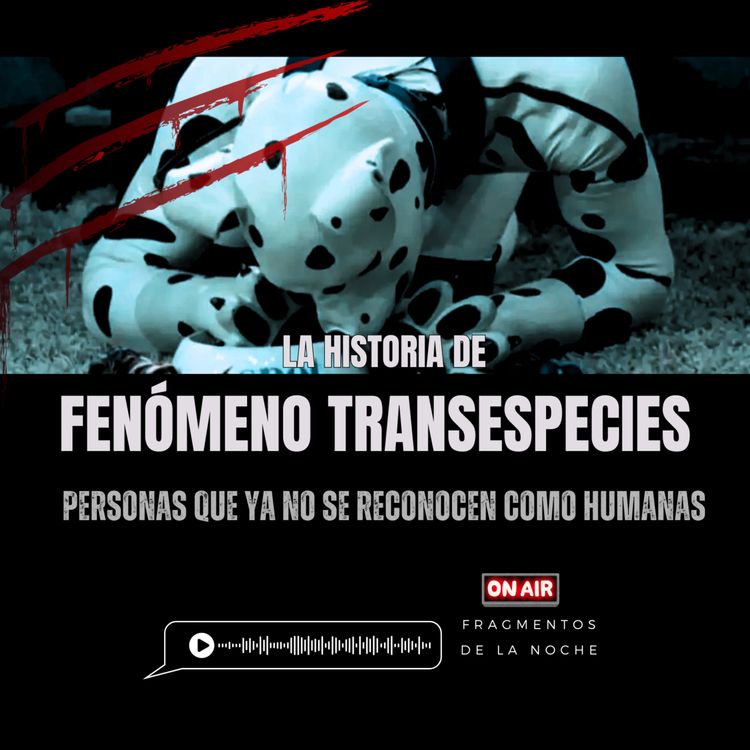 cover art for Humanos que se definen como animales "transespecie" | Fragmentos de la Noche