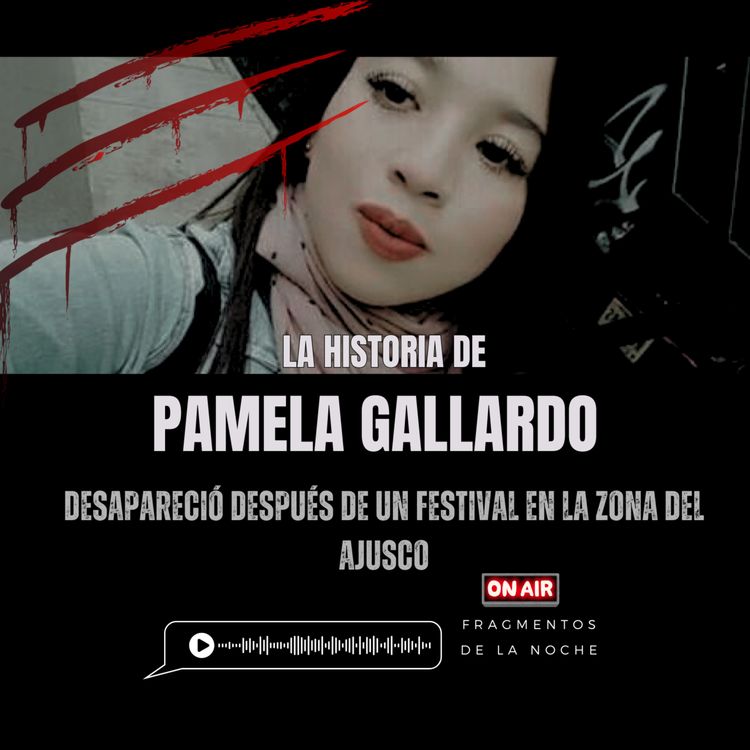 cover art for El caso de Pamela Gallardo otra desaparición más en el ajusco en CDMX | Fragmentos de la Noche