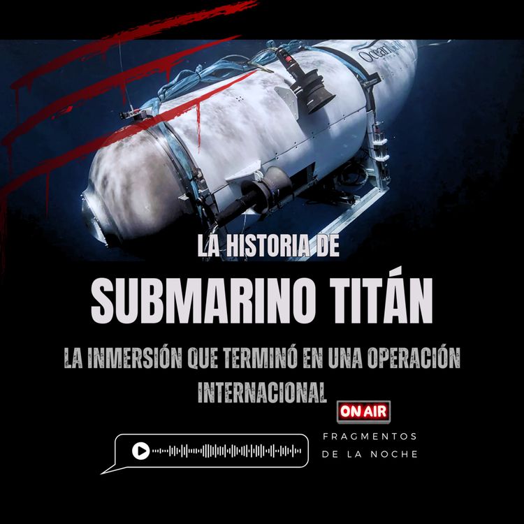 cover art for La tragedia del submarino Titan | Fragmentos de la Noche