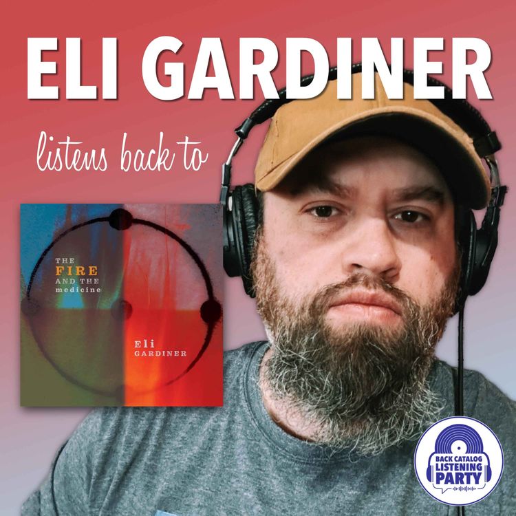 cover art for Eli Gardiner Listens Back to The Fire and The Medicine