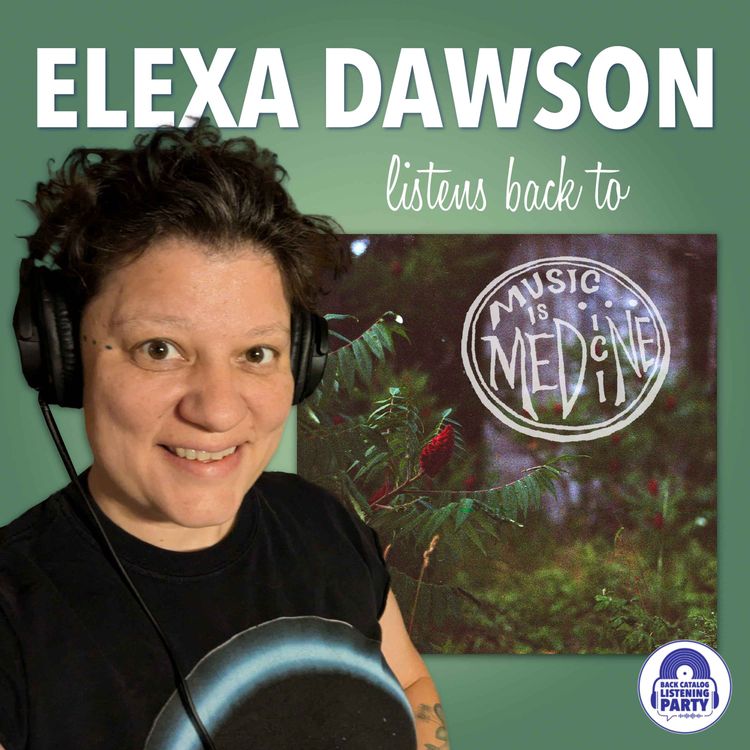 cover art for Elexa Dawson Listens Back to Music is Medicine (ENCORE)
