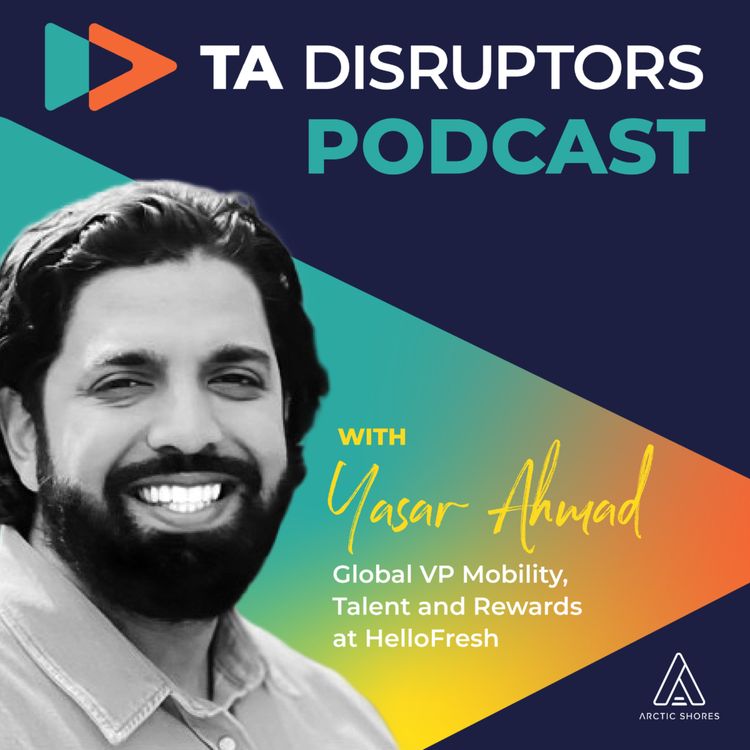 cover art for HelloFresh WANT candidates to apply using GenAI –– Yasar Ahmad on why he’s making the application process harder, Talent 6.0, and driving innovation in a 200-strong TA team