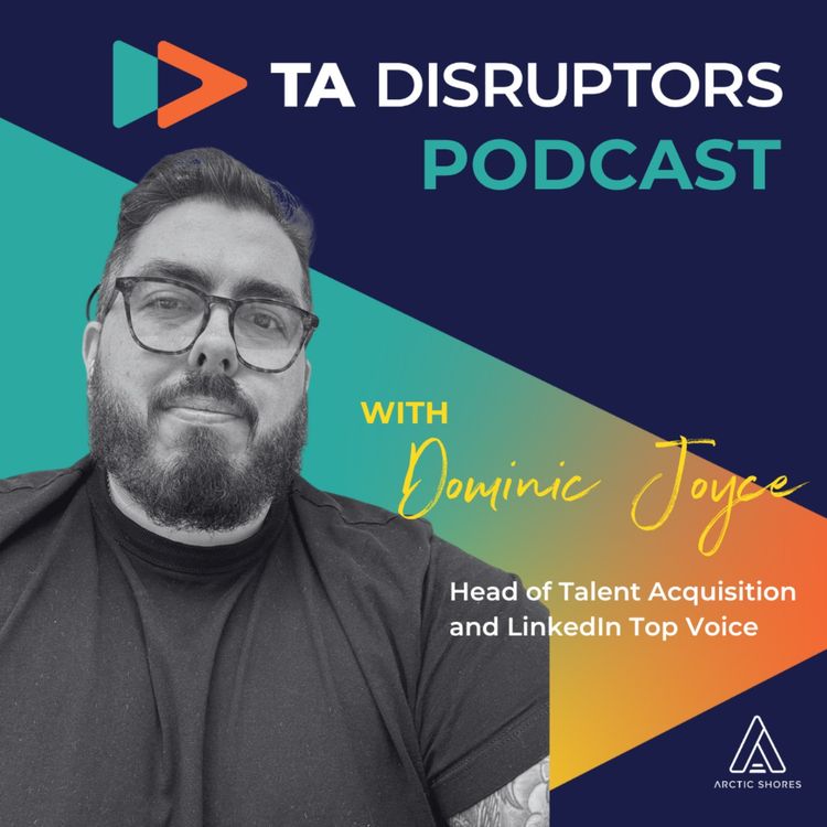 cover art for Salary transparency, cultivating a personal LinkedIn brand, and how skills-based recruitment can address TA’s internal mobility challenge | with Dominic Joyce, Head of TA and Linkedin Top Voice