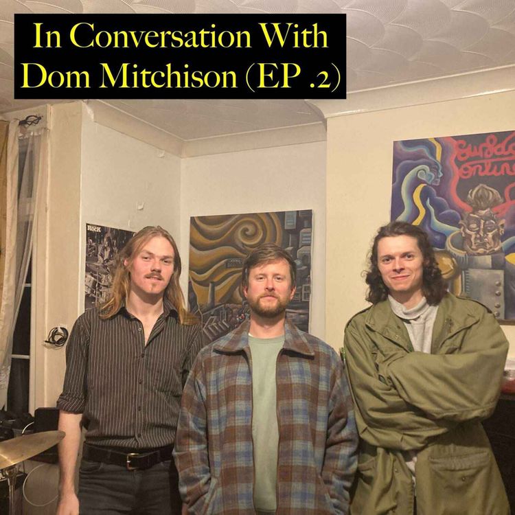 cover art for Ep. #2 In conversation with Dom Mitchison (Music Producer)
