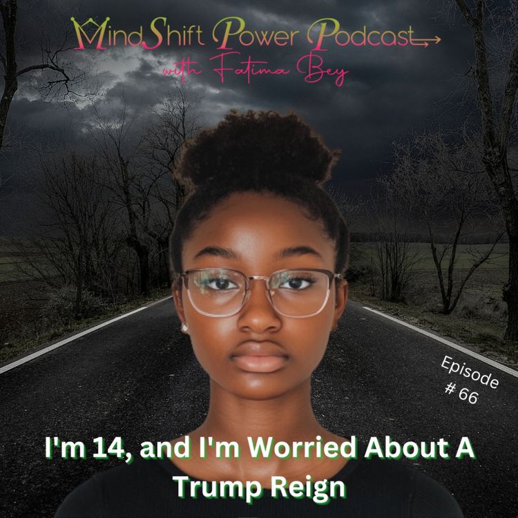 cover art for I'm 14, and I'm Worried About A Trump Reign: Episode 66