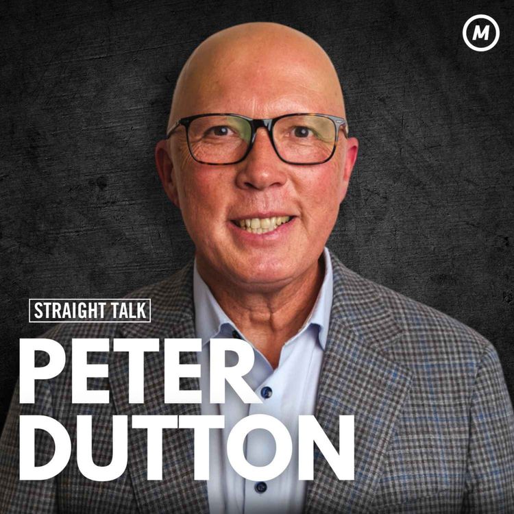 cover art for #185 Peter Dutton: The Election Week Interview - The Coalition’s Policies & Australia’s Future with Labor