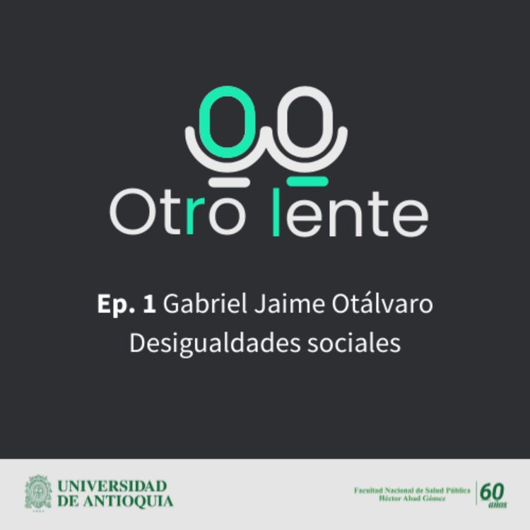 cover art for Episodio 1: Gabriel Jaime Otálvaro. Desigualdades sociales