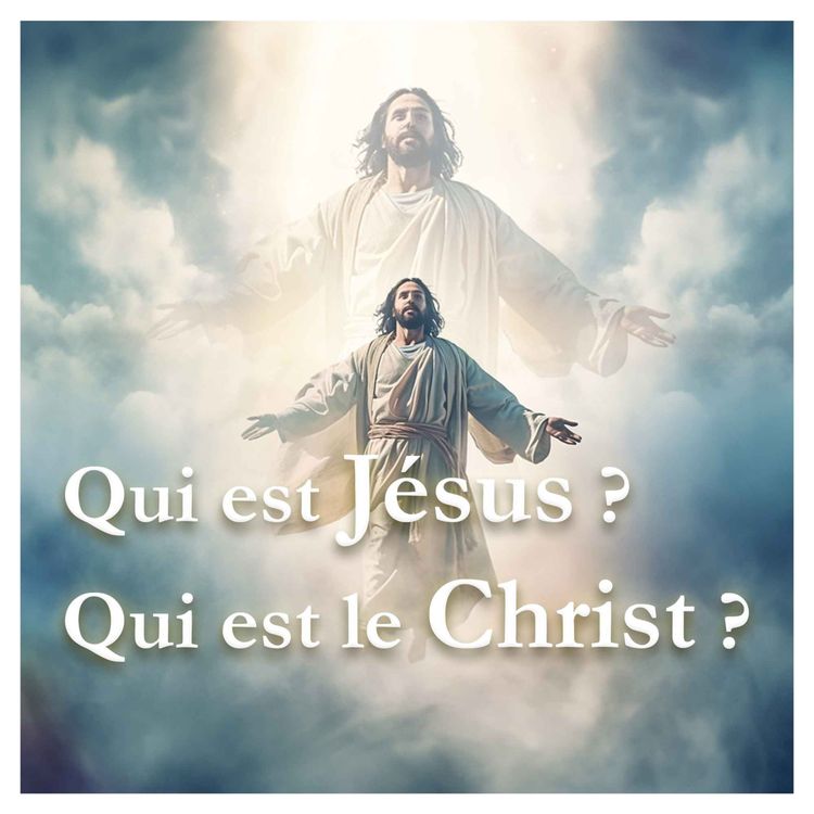 cover art for Qui est Jésus ? Qui est le Christ ?